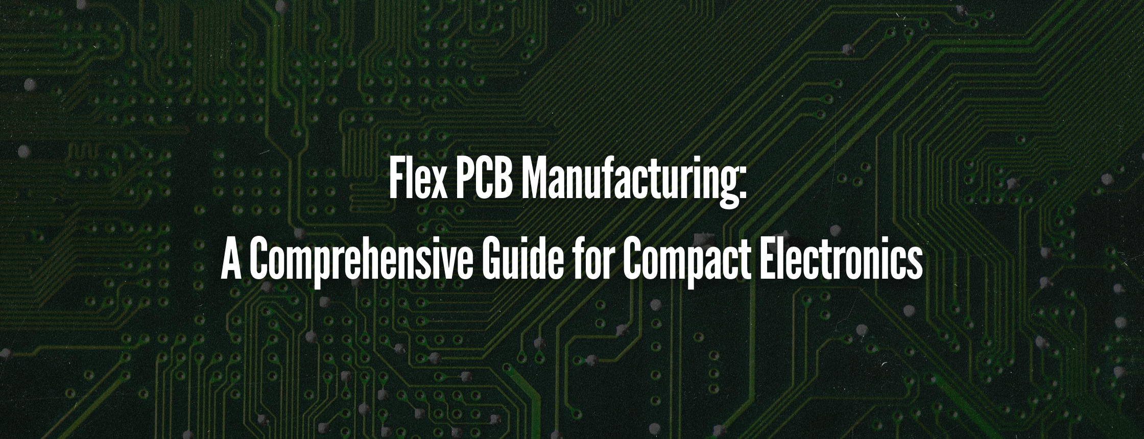 https://www.midwestpcb.com/flex-pcb-manufacturing-a-comprehensive-guide-for-compact-electronics/
