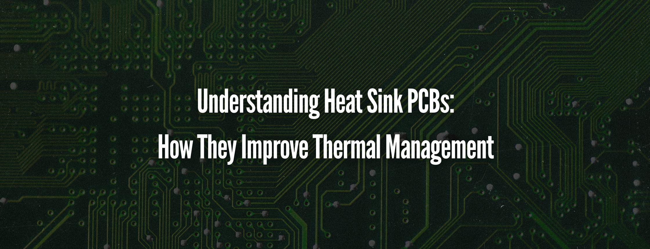 Understanding Heat Sink PCBs: How They Improve Thermal Management