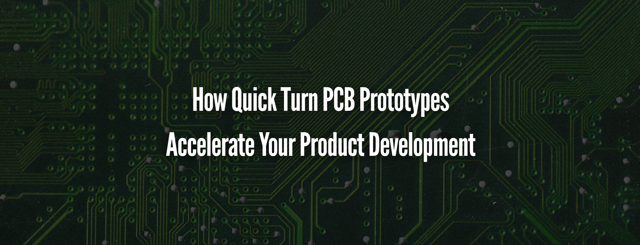 How Quick Turn PCB Prototypes Accelerate Your Product Development