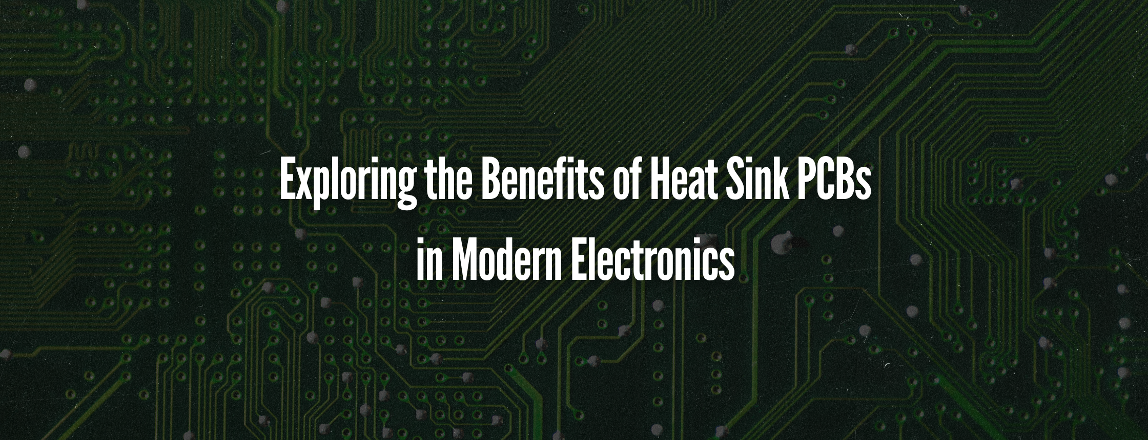 Exploring the Benefits of Heat Sink PCBs in Modern Electronics