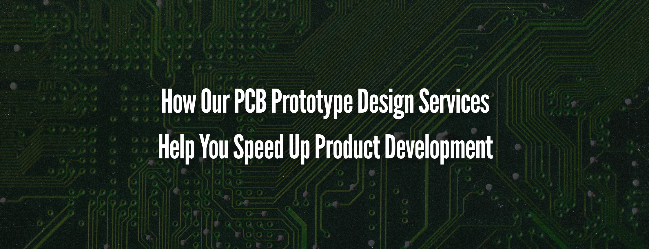 How Our PCB Prototype Design Services Help You Speed Up Product Development