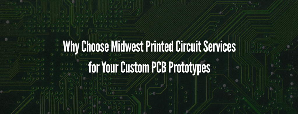 Why Choose Midwest Printed Circuit Services for Your Custom PCB ...