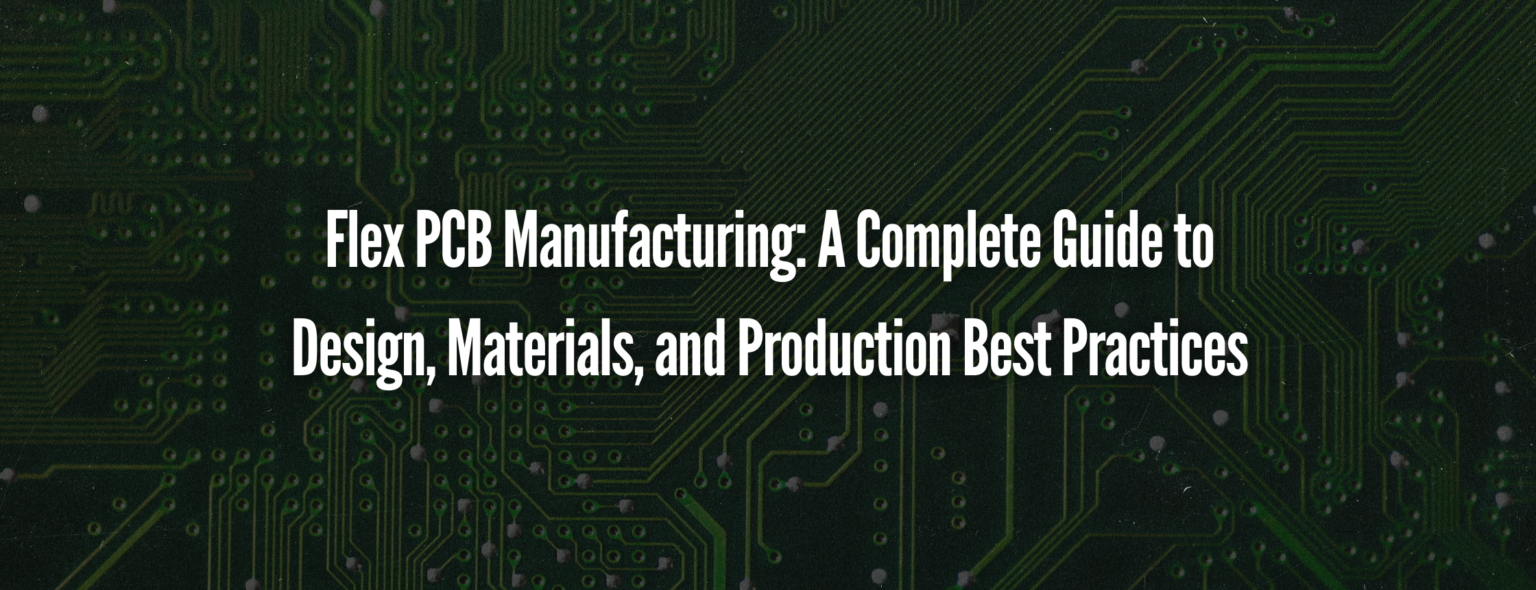 Flex PCB Manufacturing: A Complete Guide to Design, Materials, and ...