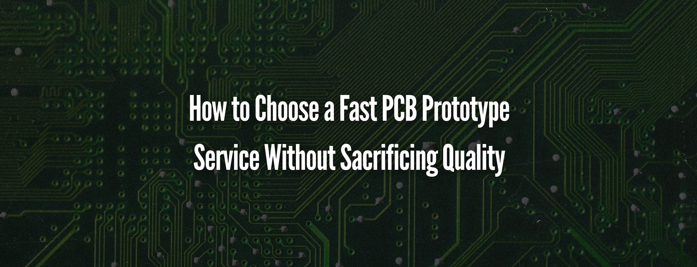 How to Choose a Fast PCB Prototype Service Without Sacrificing Quality