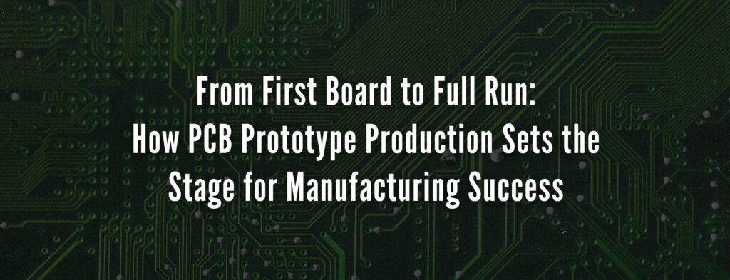 From First Board to Full Run: How PCB Prototype Production Sets the Stage for Manufacturing Success