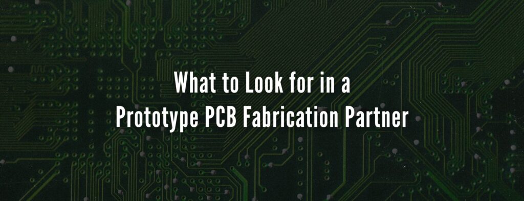 What to Look for in a Prototype PCB Fabrication Partner